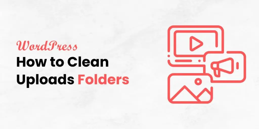 WordPress – How to Clean Uploads Folders