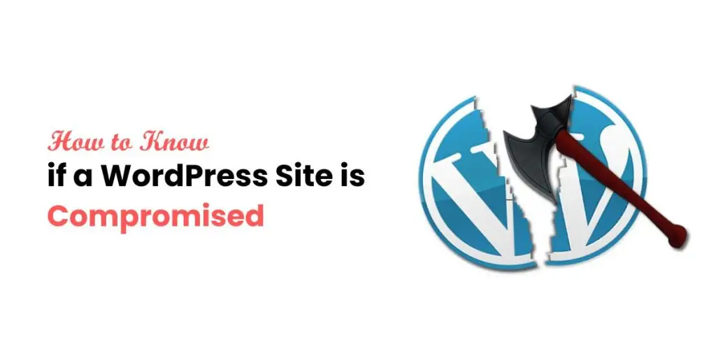 How to Know if a WordPress Site is Compromised How to Know if a WordPress Site is Compromised